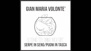 Gian Maria Volont&egrave; - Serpe in Seno/Pugni in Tasca - ULTIMA COLONNA MIXTAPE