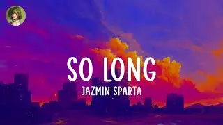Jazm&iacute;n Sparta - so long (Lyrics)