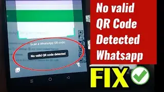 How to Solve no valid qr code detected problem on Whatsapp - no valid qr code detected whatsapp web