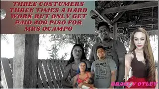 THREE COSTUMERS THREE TIMES A HARD WORK BUT ONLY GET PAID 500 PISOS FOR MRS OCAMPO.