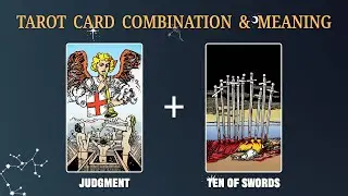 Judgment & Ten of Swords 💡TAROT CARD COMBINATION AND MEANING