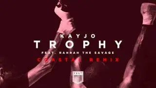 Kayjo - Trophy (Feat. RahRah The Savage) (Coastal Remix) [Preview]