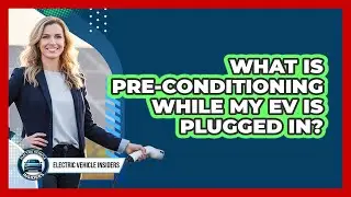 What Is Pre-conditioning While My EV Is Plugged In?