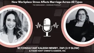 How Workplace Stress Affects Marriage Across All Types w/Consultant Kaleigh Newby, MA, 2w1