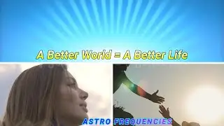 A BETTER WORLD 🌎 = A BETTER LIFE 💃🏽🕺🏽