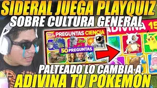 🤣SIDERAL responde preguntas PLAYQUIZ sobre CULTURA GENERAL🤣palteado lo CAMBIA a AVIDINA tu POKEMON🤣