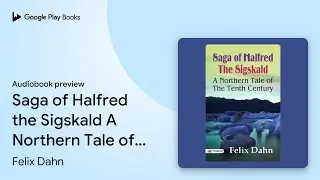 Saga of Halfred The Sigskald A Northern Tale of&hellip; by Felix Dahn &middot; Audiobook preview