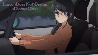 You Got a Girlfriend? With a CAR? | Rascal Does Not Dream of Santa Claus