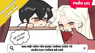 Phần 121 | Sau một đêm tôi được thăng chức từ quản gia thành bà chủ | Kể chuyện đam mỹ