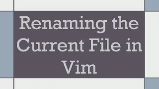 Renaming the Current File in Vim