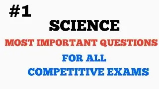 SCIENCE MOST IMPORTANT QUESTIONS FOR ALL COMPETITIVE EXAMS - #1