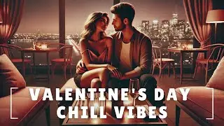 ✨ VALENTINE'S DAY Chill Vibes | Romantic Lounge, Jazz & Deep House Love Playlist 💖🎷