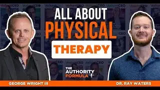 Deep Dive Into Physical Therapy With Dr. Ray Waters