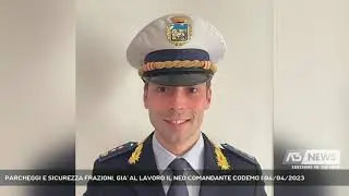 PARCHEGGI E SICUREZZA FRAZIONI, GIA' AL LAVORO IL NEO COMANDANTE CODEMO | 04/04/2023