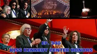 Ep. 340 - KISS Kennedy Center Honors Induction
