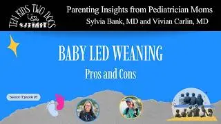 Baby Led Weaning Pros & Cons @TenKidsTwoDocsPodcast #babyledweaning #feedingbaby #parentingadvice