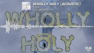 K-WAK - Wholly Holy (Acoustic) (ft. Matthew Lim) [Official Audio] (@KidwithaKalling)