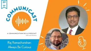 Communicast: A Communication Skills Podcast | Raj Ramachandran: Always Be Curious