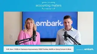 FASB on Disclosure Improvements, ISSB Priorities, Going Concern