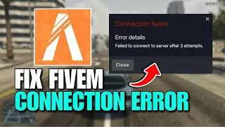 FiveM: How To Fix FiveM Connection Error Failed