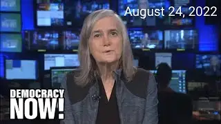 Top U.S. & World Headlines &mdash; August 24, 2022