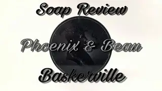 Soap Review - Phoenix & Beau Baskerville