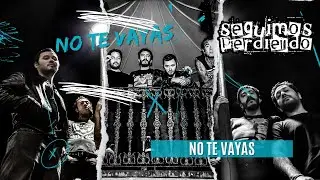 Seguimos Perdiendo - No Te Vayas