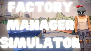 Factory Manager Simulator First Impressions
