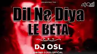 Dil Na Diya - Le Bata  _  Remix  _ Dj OSl  kirtsh ka Gana Sunega   _ Dj mix