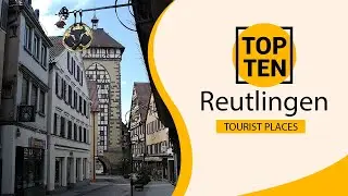 Top 10 Best Tourist Places to Visit in Reutlingen | Germany - English