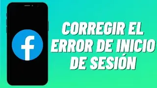 C&oacute;mo corregir el error de inicio de sesi&oacute;n en Facebook