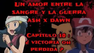 Un Amor Entre La Sangre Y La Guerra Ash X Dawn Cap&iacute;tulo 10 : &iquest; victoria oh perdida ? 