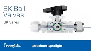 SK Ball Valves (SK Series) | Solutions Spotlight | Swagelok [2020]