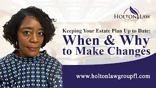 Keeping Your Estate Plan Up to Date: When & Why to Make Changes