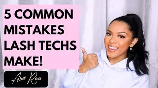5 MISTAKES LASH TECHS MAKE | EYELASH EXTENSIONS | LASH ARTIST TIPS & TRICKS