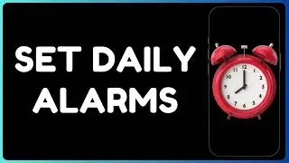 How to Set Daily Alarms | Never Miss a Reminder Again