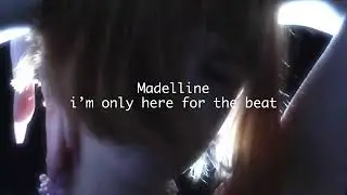 Madelline - i'm only here for the beat