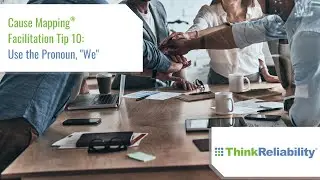 Cause Mapping® Facilitation Tip 10: Use the Pronoun, "We"