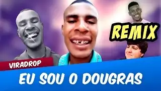 Viradrop - Eu Sou o Dougras (Remix)