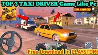 TOP 3 BEST TAXI DRIVER GAME LIKE TAXI SIMULATOR PC BEST GRAPHICS IN PLAYSTORE