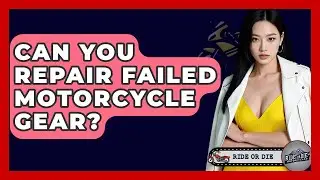 Can You Repair Failed Motorcycle Gear? - Ride or Die Motorcycles