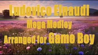 Ludovico Einaudi - Mega Medley - 8-Bit Game Boy Quartet Cover