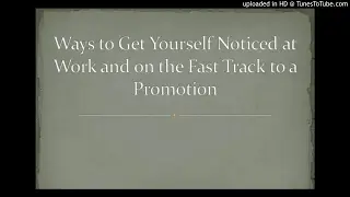 Ways to Get Yourself Noticed at Work and on the fast track to promotion