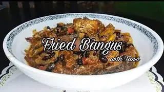 Fried Bangus with Tausi | How to Cook Bangus Salted Black Bean Sauce