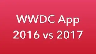 WWDC App 2017 vs 2016 Comparison