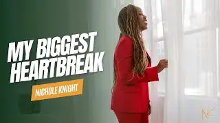 My Biggest Heartbreak & How It Pushed Me Forward | Nichole Knight