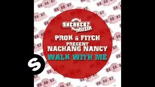 Prok & Fitch present Nanchang Nancy - Walk With Me (Axwell vs Daddy's Groove Remix)