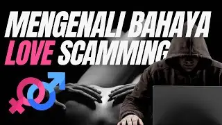 Yang harus dilakukan ketika menjadi korban LOVE SCAMMING/ ROMANCE SCAM? | Privasi | Self Awareness