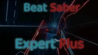 Beat Saber (Expert Plus) - Beat Saber