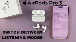 Airpods Pro 3: как переключаться между ВСЕМИ режимами прослушивания